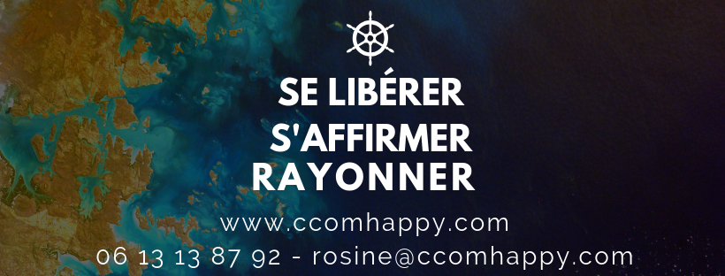 se libérer, s'affirmer, rayonner avec Rosine C'comHappy à Cormeilles en Normandie, proche de Lisieux, Pont-l'Evêque, Pont-Audemer, Bernay.
Grâce à une approche multi-disciplinaire, une connexion d'âme à âme et de coeur à coeur, Rosine saura vous accompagner dans la résolution de vos problèmes.
Elle utilise notamment l'hypnose thérapeutique, le reiki, le lahochi, l'access bars, les processus access corps, l'emdr.
06 13 13 87 92 et rosine@ccomhappy.com